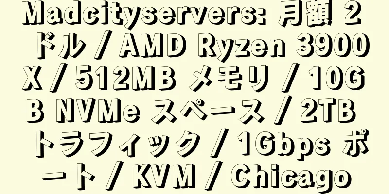 Madcityservers: 月額 2 ドル / AMD Ryzen 3900X / 512MB メモリ / 10GB NVMe スペース / 2TB トラフィック / 1Gbps ポート / KVM / Chicago