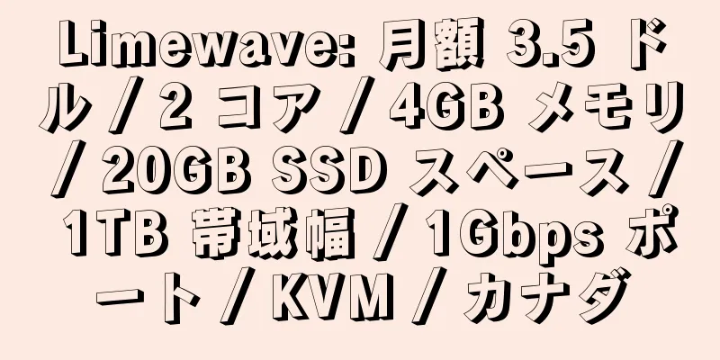 Limewave: 月額 3.5 ドル / 2 コア / 4GB メモリ / 20GB SSD スペース / 1TB 帯域幅 / 1Gbps ポート / KVM / カナダ