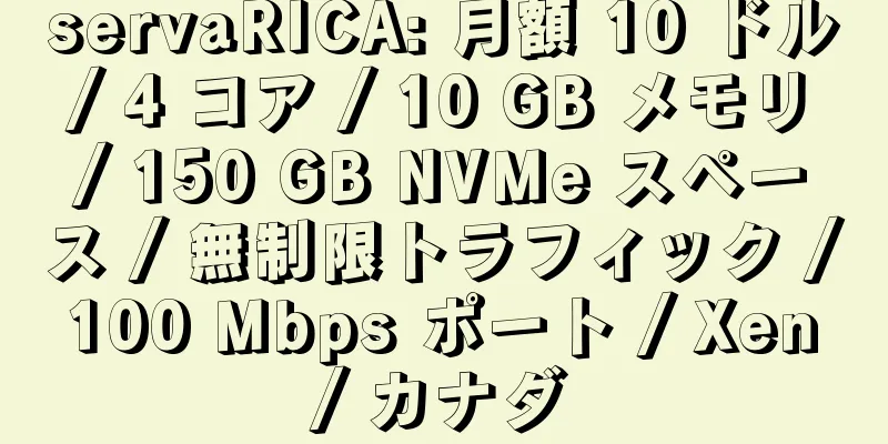 servaRICA: 月額 10 ドル / 4 コア / 10 GB メモリ / 150 GB NVMe スペース / 無制限トラフィック / 100 Mbps ポート / Xen / カナダ