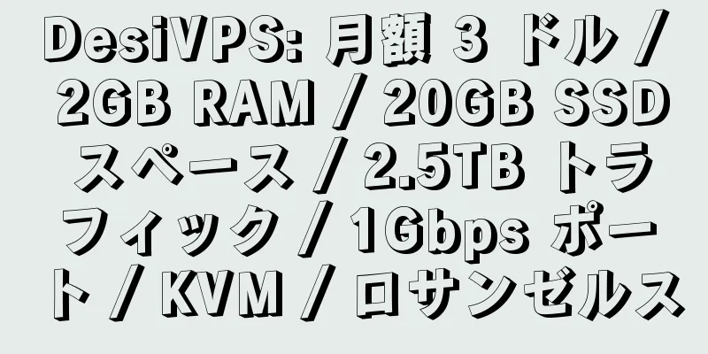 DesiVPS: 月額 3 ドル / 2GB RAM / 20GB SSD スペース / 2.5TB トラフィック / 1Gbps ポート / KVM / ロサンゼルス