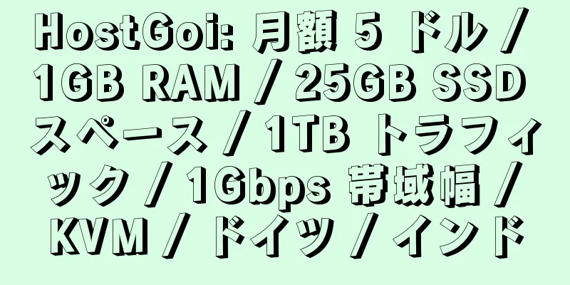 HostGoi: 月額 5 ドル / 1GB RAM / 25GB SSD スペース / 1TB トラフィック / 1Gbps 帯域幅 / KVM / ドイツ / インド