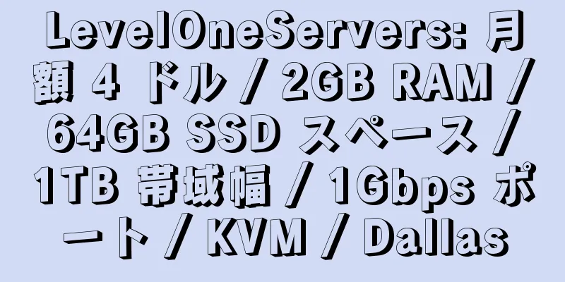 LevelOneServers: 月額 4 ドル / 2GB RAM / 64GB SSD スペース / 1TB 帯域幅 / 1Gbps ポート / KVM / Dallas