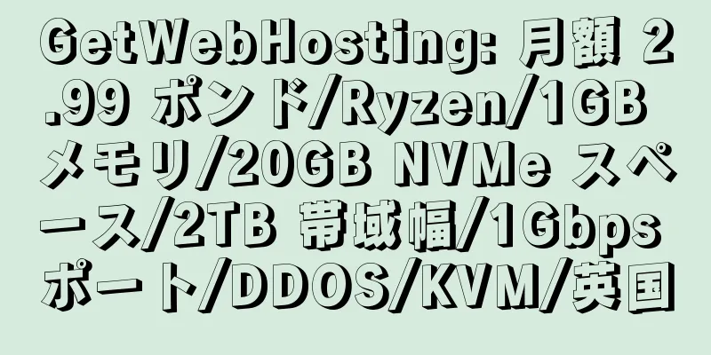 GetWebHosting: 月額 2.99 ポンド/Ryzen/1GB メモリ/20GB NVMe スペース/2TB 帯域幅/1Gbps ポート/DDOS/KVM/英国