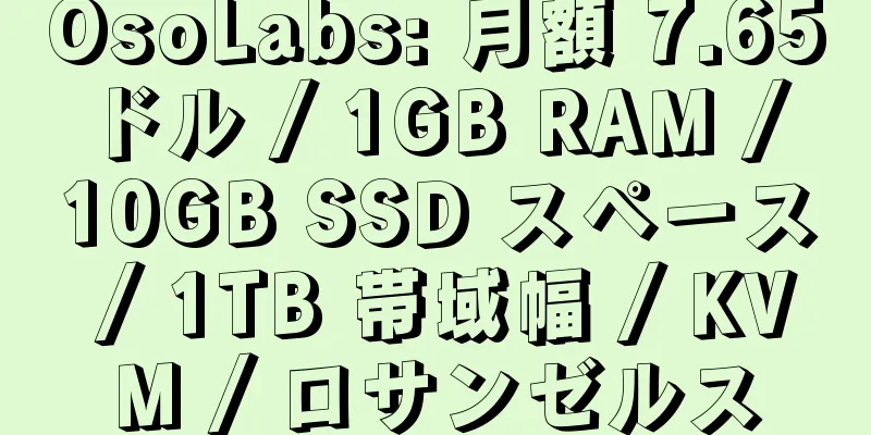 OsoLabs: 月額 7.65 ドル / 1GB RAM / 10GB SSD スペース / 1TB 帯域幅 / KVM / ロサンゼルス