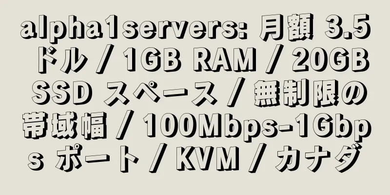 alpha1servers: 月額 3.5 ドル / 1GB RAM / 20GB SSD スペース / 無制限の帯域幅 / 100Mbps-1Gbps ポート / KVM / カナダ