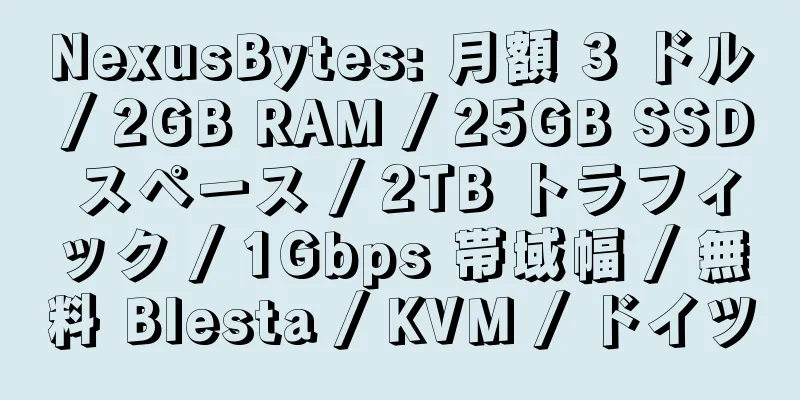 NexusBytes: 月額 3 ドル / 2GB RAM / 25GB SSD スペース / 2TB トラフィック / 1Gbps 帯域幅 / 無料 Blesta / KVM / ドイツ