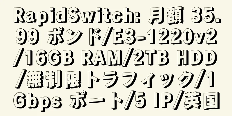 RapidSwitch: 月額 35.99 ポンド/E3-1220v2/16GB RAM/2TB HDD/無制限トラフィック/1Gbps ポート/5 IP/英国