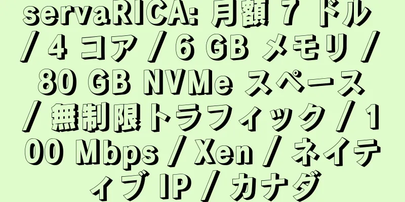 servaRICA: 月額 7 ドル / 4 コア / 6 GB メモリ / 80 GB NVMe スペース / 無制限トラフィック / 100 Mbps / Xen / ネイティブ IP / カナダ