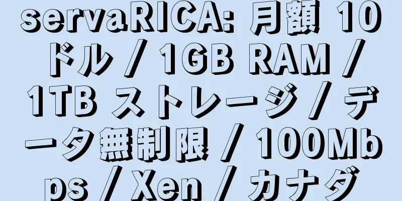 servaRICA: 月額 10 ドル / 1GB RAM / 1TB ストレージ / データ無制限 / 100Mbps / Xen / カナダ