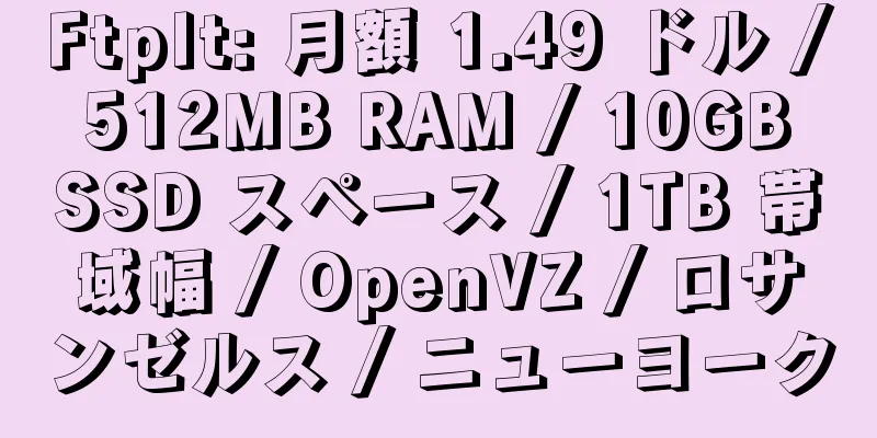 FtpIt: 月額 1.49 ドル / 512MB RAM / 10GB SSD スペース / 1TB 帯域幅 / OpenVZ / ロサンゼルス / ニューヨーク