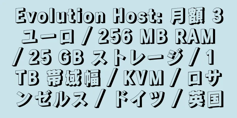 Evolution Host: 月額 3 ユーロ / 256 MB RAM / 25 GB ストレージ / 1 TB 帯域幅 / KVM / ロサンゼルス / ドイツ / 英国