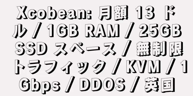 Xcobean: 月額 13 ドル / 1GB RAM / 25GB SSD スペース / 無制限トラフィック / KVM / 1Gbps / DDOS / 英国