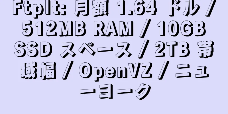 FtpIt: 月額 1.64 ドル / 512MB RAM / 10GB SSD スペース / 2TB 帯域幅 / OpenVZ / ニューヨーク