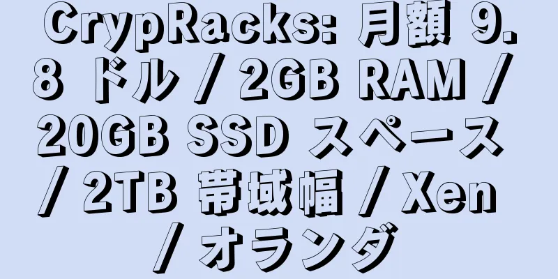 CrypRacks: 月額 9.8 ドル / 2GB RAM / 20GB SSD スペース / 2TB 帯域幅 / Xen / オランダ