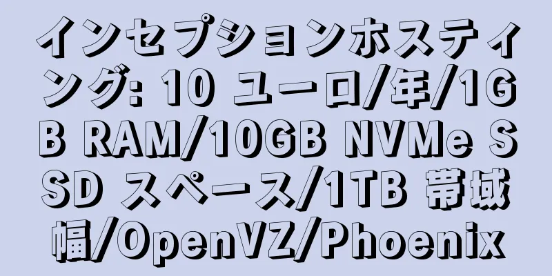 インセプションホスティング: 10 ユーロ/年/1GB RAM/10GB NVMe SSD スペース/1TB 帯域幅/OpenVZ/Phoenix