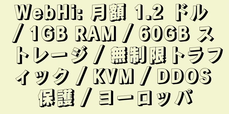 WebHi: 月額 1.2 ドル / 1GB RAM / 60GB ストレージ / 無制限トラフィック / KVM / DDOS 保護 / ヨーロッパ