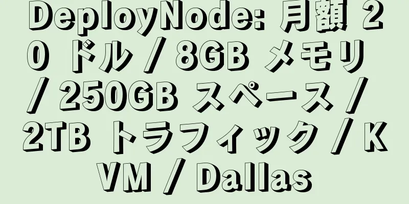 DeployNode: 月額 20 ドル / 8GB メモリ / 250GB スペース / 2TB トラフィック / KVM / Dallas