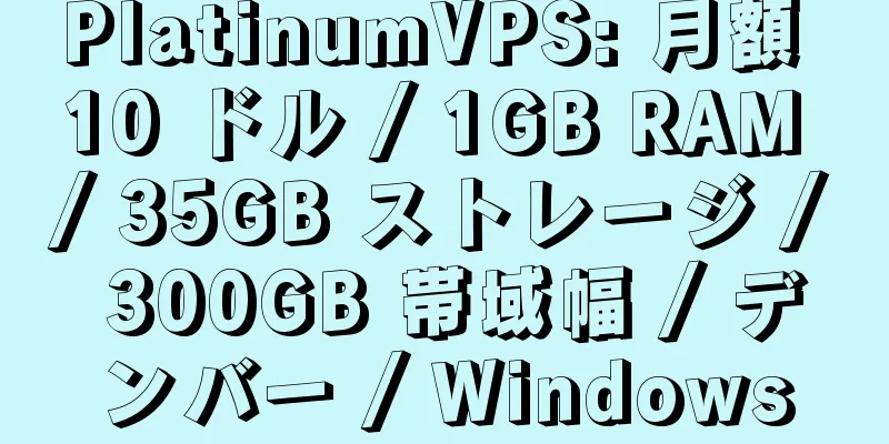 PlatinumVPS: 月額 10 ドル / 1GB RAM / 35GB ストレージ / 300GB 帯域幅 / デンバー / Windows