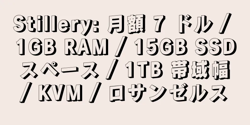 Stillery: 月額 7 ドル / 1GB RAM / 15GB SSD スペース / 1TB 帯域幅 / KVM / ロサンゼルス