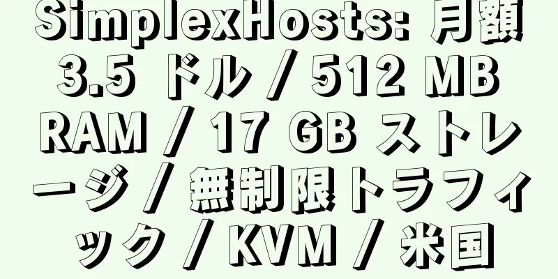 SimplexHosts: 月額 3.5 ドル / 512 MB RAM / 17 GB ストレージ / 無制限トラフィック / KVM / 米国