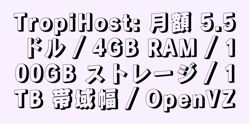 TropiHost: 月額 5.5 ドル / 4GB RAM / 100GB ストレージ / 1TB 帯域幅 / OpenVZ