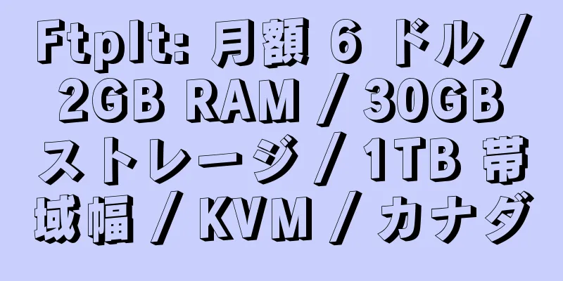 FtpIt: 月額 6 ドル / 2GB RAM / 30GB ストレージ / 1TB 帯域幅 / KVM / カナダ