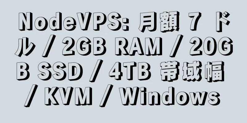 NodeVPS: 月額 7 ドル / 2GB RAM / 20GB SSD / 4TB 帯域幅 / KVM / Windows