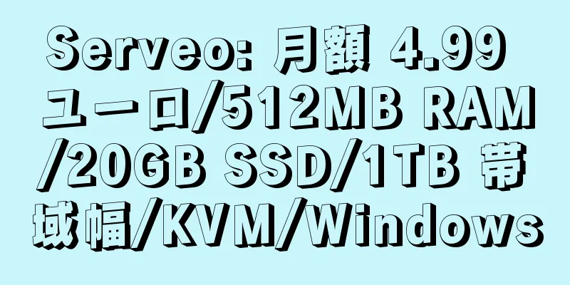 Serveo: 月額 4.99 ユーロ/512MB RAM/20GB SSD/1TB 帯域幅/KVM/Windows