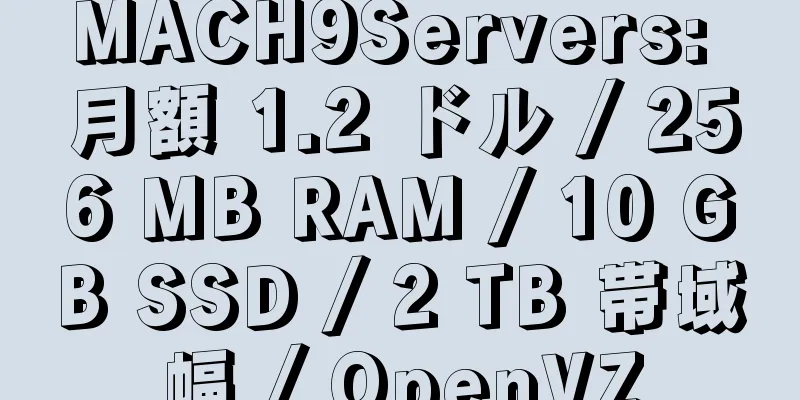 MACH9Servers: 月額 1.2 ドル / 256 MB RAM / 10 GB SSD / 2 TB 帯域幅 / OpenVZ