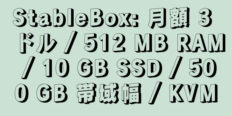 StableBox: 月額 3 ドル / 512 MB RAM / 10 GB SSD / 500 GB 帯域幅 / KVM