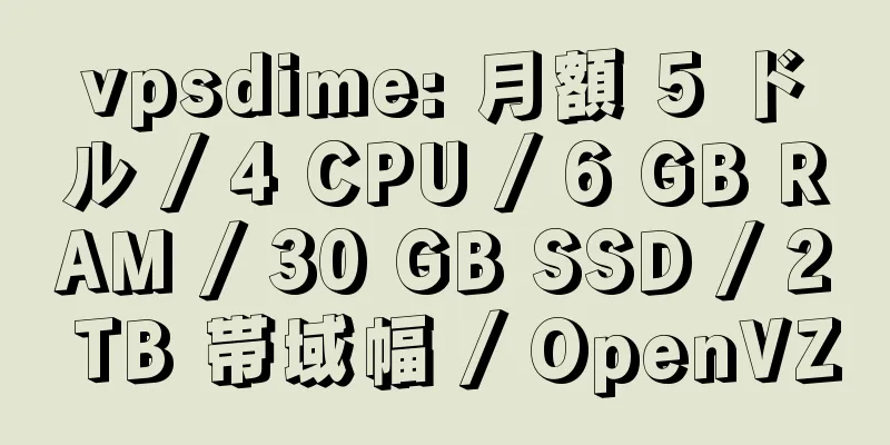 vpsdime: 月額 5 ドル / 4 CPU / 6 GB RAM / 30 GB SSD / 2 TB 帯域幅 / OpenVZ