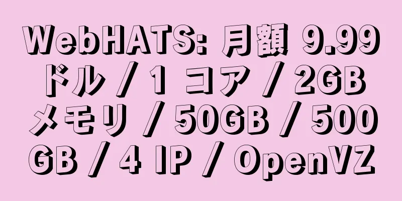 WebHATS: 月額 9.99 ドル / 1 コア / 2GB メモリ / 50GB / 500GB / 4 IP / OpenVZ