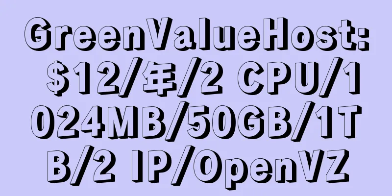 GreenValueHost: $12/年/2 CPU/1024MB/50GB/1TB/2 IP/OpenVZ