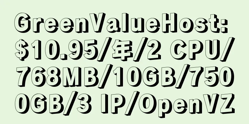 GreenValueHost: $10.95/年/2 CPU/768MB/10GB/7500GB/3 IP/OpenVZ