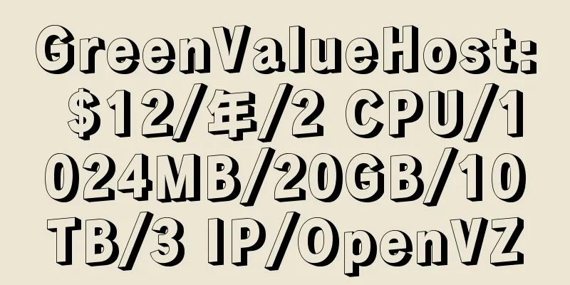 GreenValueHost: $12/年/2 CPU/1024MB/20GB/10TB/3 IP/OpenVZ