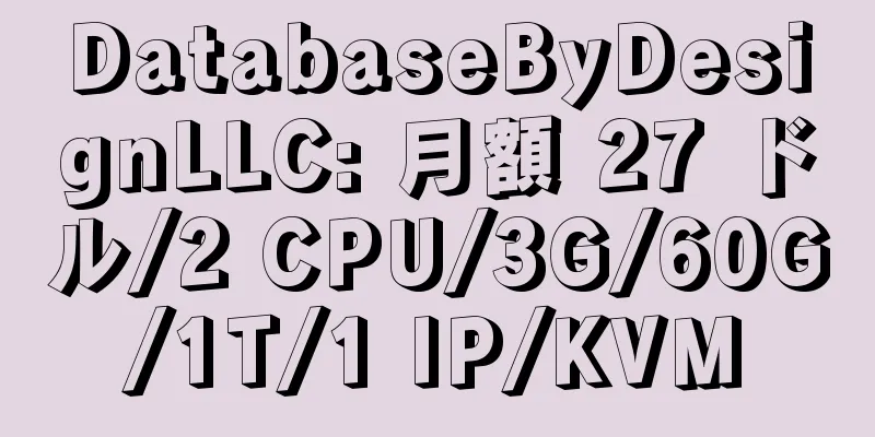 DatabaseByDesignLLC: 月額 27 ドル/2 CPU/3G/60G/1T/1 IP/KVM