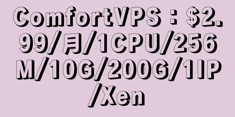 ComfortVPS：$2.99/月/1CPU/256M/10G/200G/1IP/Xen