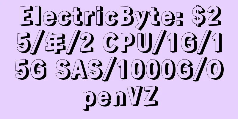 ElectricByte: $25/年/2 CPU/1G/15G SAS/1000G/OpenVZ