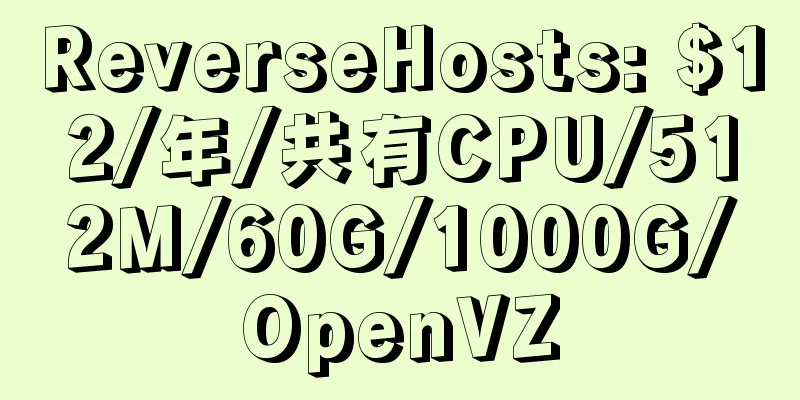 ReverseHosts: $12/年/共有CPU/512M/60G/1000G/OpenVZ