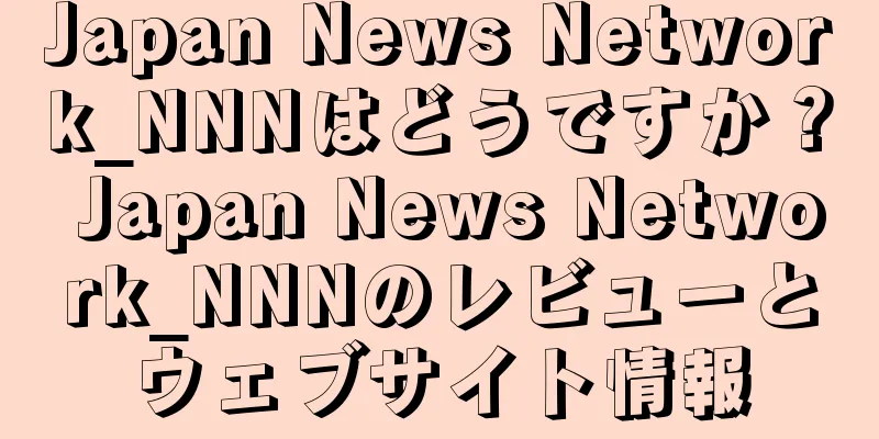 Japan News Network_NNNはどうですか？ Japan News Network_NNNのレビューとウェブサイト情報