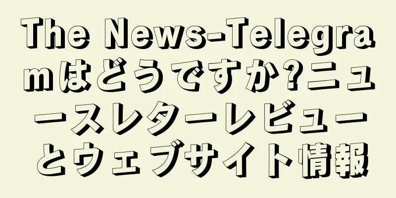 The News-Telegramはどうですか?ニュースレターレビューとウェブサイト情報