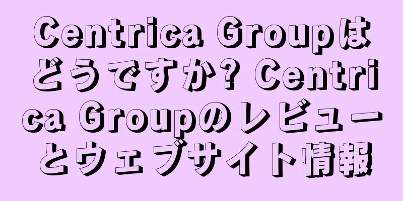 Centrica Groupはどうですか? Centrica Groupのレビューとウェブサイト情報