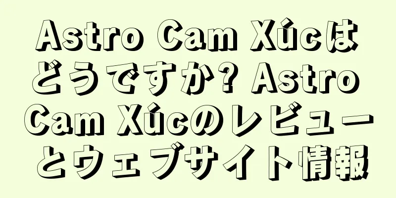 Astro Cam Xúcはどうですか? Astro Cam Xúcのレビューとウェブサイト情報