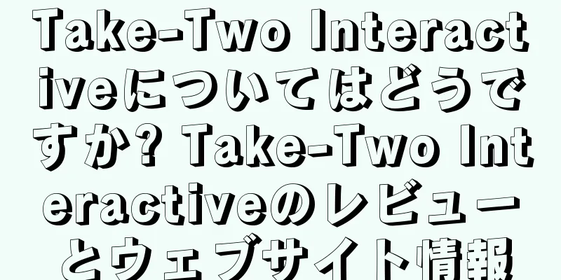 Take-Two Interactiveについてはどうですか? Take-Two Interactiveのレビューとウェブサイト情報