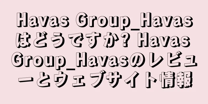 Havas Group_Havasはどうですか? Havas Group_Havasのレビューとウェブサイト情報
