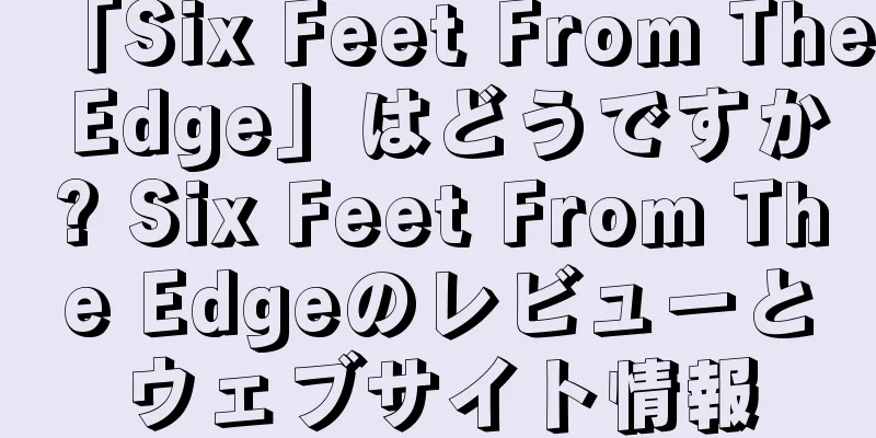 「Six Feet From The Edge」はどうですか? Six Feet From The Edgeのレビューとウェブサイト情報