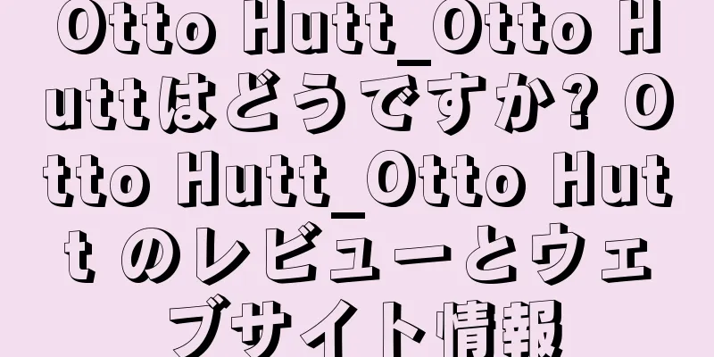 Otto Hutt_Otto Huttはどうですか? Otto Hutt_Otto Hutt のレビューとウェブサイト情報